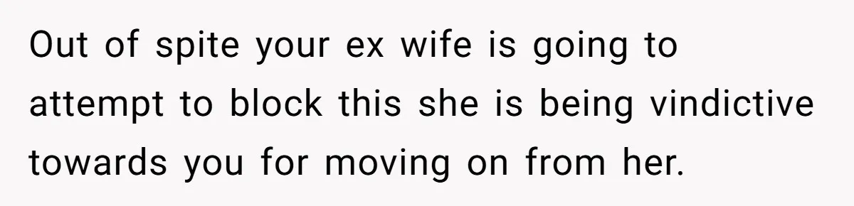 Dad Takes New Blended Family On Dream Vacation To His Home Country After Years Of Denial Out of spite your ex wife is going to attempt to block this she is being vindictive towards you for moving on from her.