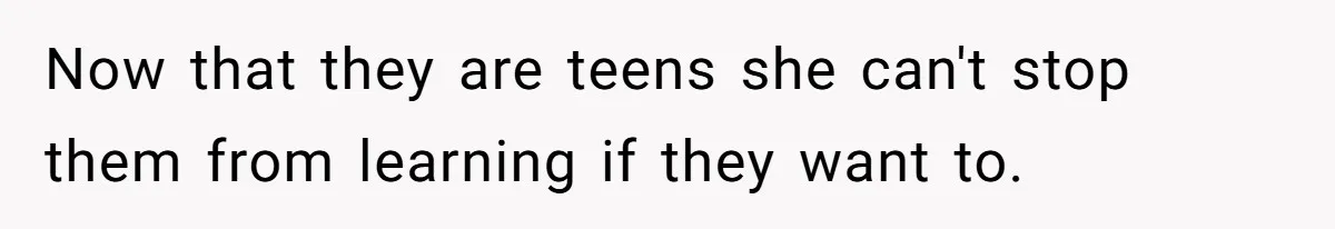 Dad Takes New Blended Family On Dream Vacation To His Home Country After Years Of Denial Now that they are teens she can't stop them from learning if they want to.
