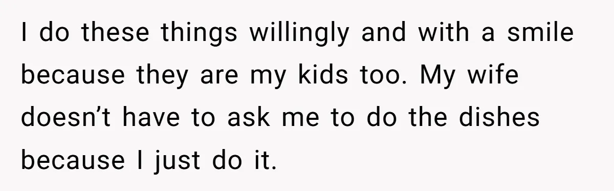 Exhausted Nurse Collapses Into Bed After Brutal Shifts But Wife Demands Diaper Change Immediately I do these things willingly and with a smile because they are my kids too. My wife doesn’t have to ask me to do the dishes because I just do...