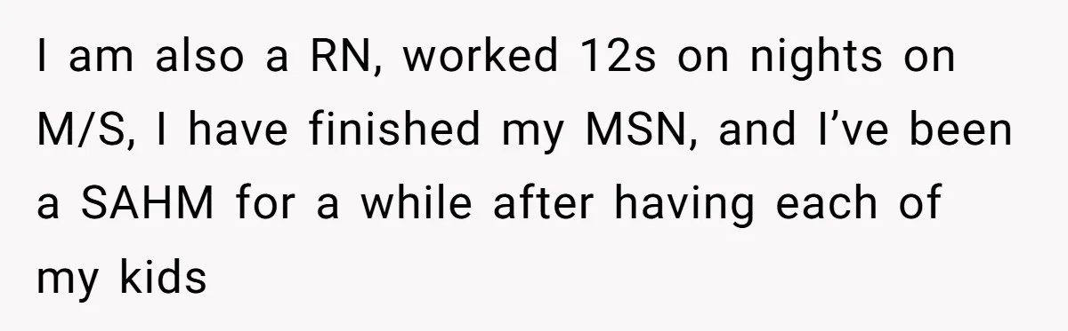 Exhausted Nurse Collapses Into Bed After Brutal Shifts But Wife Demands Diaper Change Immediately I am also a RN, worked 12s on nights on M/S, I have finished my MSN, and I’ve been a SAHM for a while after having each of my kids