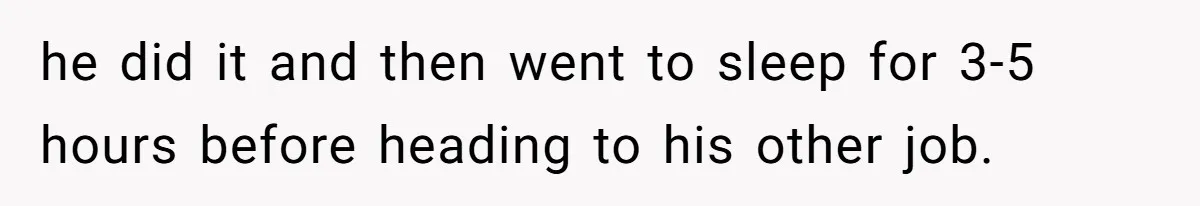 Exhausted Nurse Collapses Into Bed After Brutal Shifts But Wife Demands Diaper Change Immediately he did it and then went to sleep for 3-5 hours before heading to his other job.