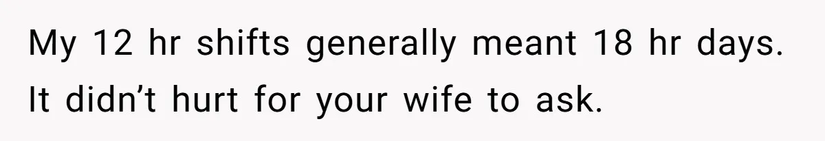 Exhausted Nurse Collapses Into Bed After Brutal Shifts But Wife Demands Diaper Change Immediately My 12 hr shifts generally meant 18 hr days. It didn’t hurt for your wife to ask.