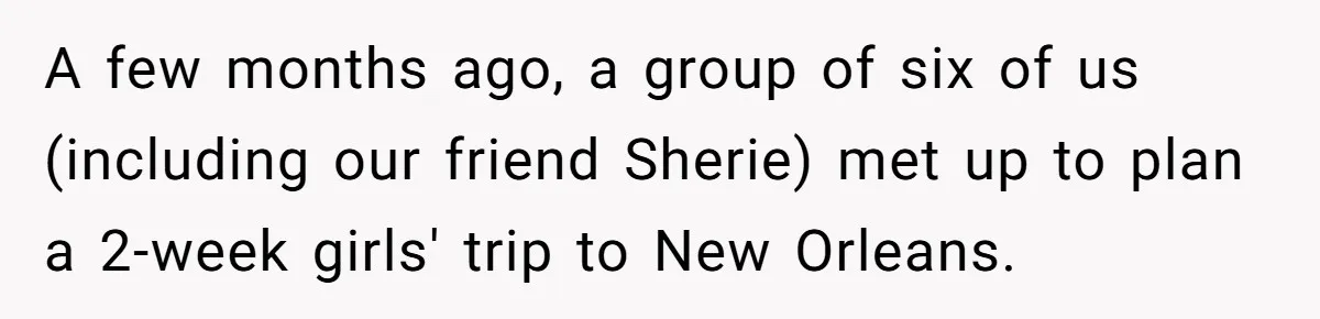 A few months ago, a group of six of us (including our friend Sherie) met up to plan a 2-week girls' trip to New Orleans.