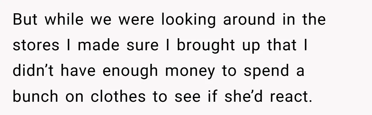 But while we were looking around in the stores I made sure I brought up that I didn’t have enough money to spend a bunch on clothes to see if...