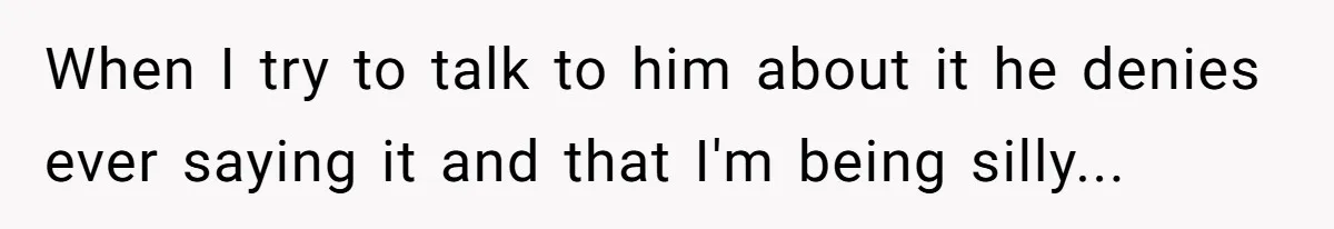 Woman’s Partner Calls Her ‘Embarrassing’ During Labor, She’s Now Looking For A Way Out When I try to talk to him about it he denies ever saying it and that I'm being silly...