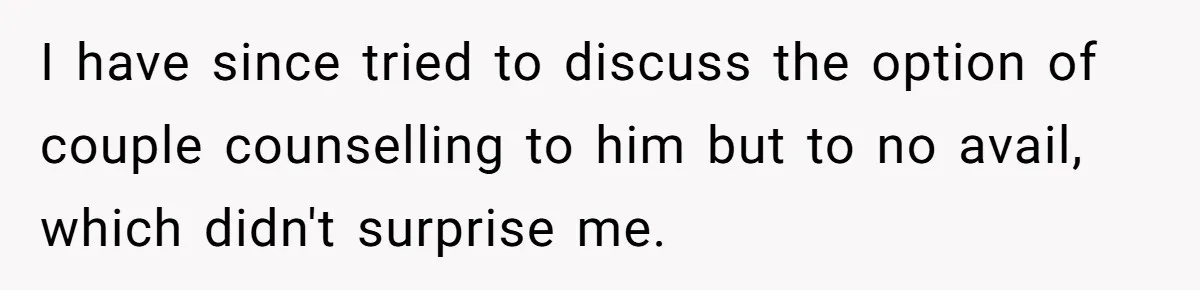 Woman’s Partner Calls Her ‘Embarrassing’ During Labor, She’s Now Looking For A Way Out I have since tried to discuss the option of couple counselling to him but to no avail, which didn't surprise me.