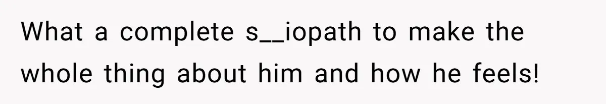 Woman’s Partner Calls Her ‘Embarrassing’ During Labor, She’s Now Looking For A Way Out What a complete s__iopath to make the whole thing about him and how he feels!
