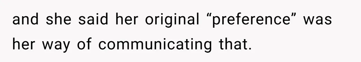 and she said her original “preference” was her way of communicating that.