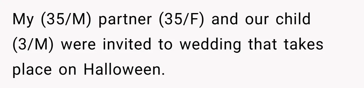 My (35/M) partner (35/F) and our child (3/M) were invited to wedding that takes place on Halloween.