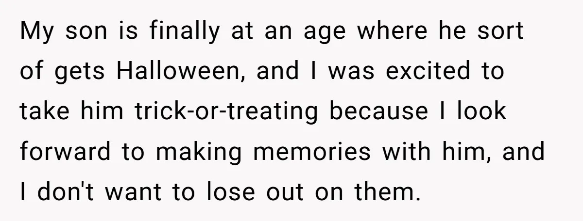 My son is finally at an age where he sort of gets Halloween, and I was excited to take him trick-or-treating because I look forward to making memories with him,...