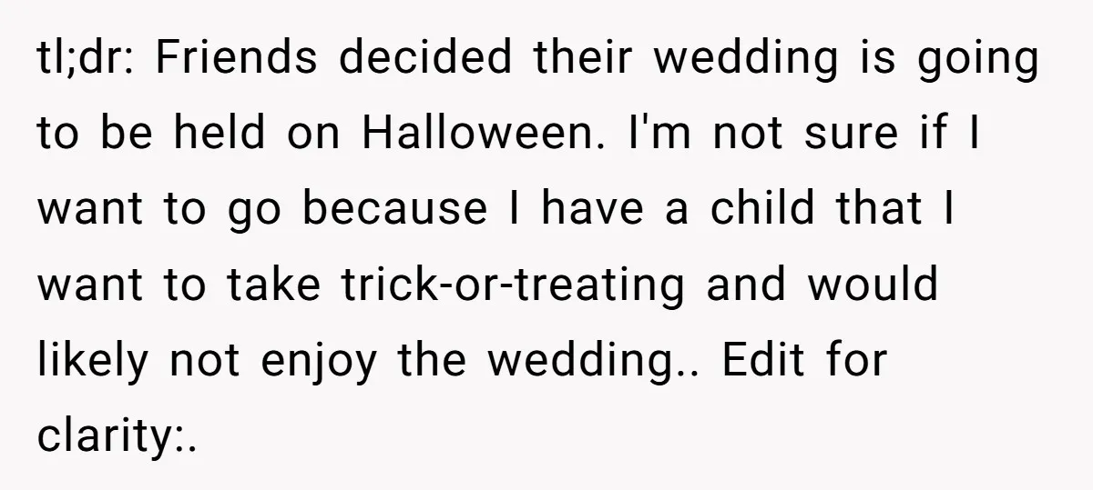 tl;dr: Friends decided their wedding is going to be held on Halloween. I'm not sure if I want to go because I have a child that I want to take...