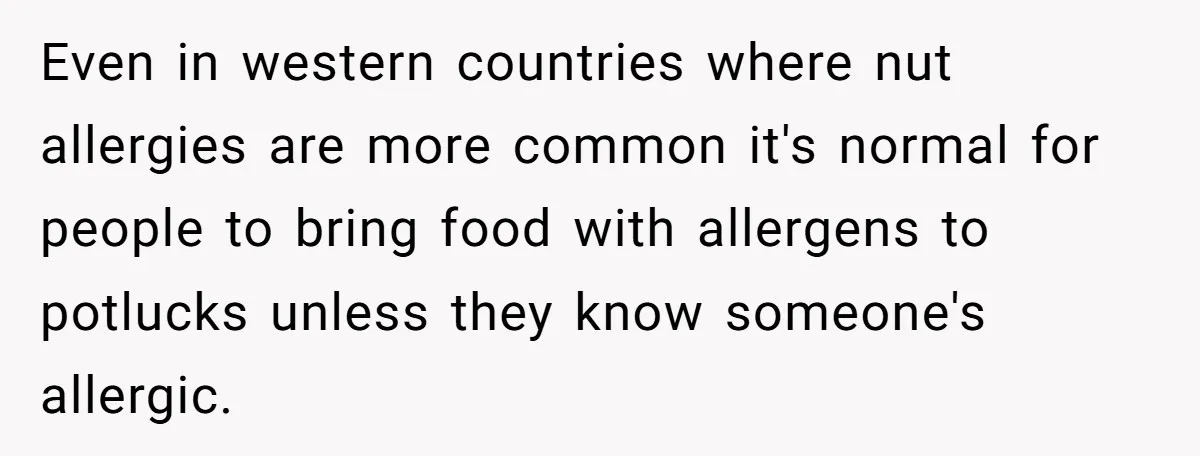 Even in western countries where nut allergies are more common it's normal for people to bring food with allergens to potlucks unless they know someone's allergic.