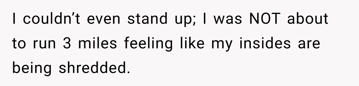 Woman Calls Out Society For Expecting Women To Work Through Period Pain I couldn’t even stand up; I was NOT about to run 3 miles feeling like my insides are being shredded.