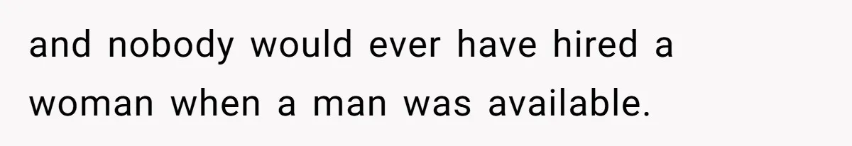 Woman Calls Out Society For Expecting Women To Work Through Period Pain and nobody would ever have hired a woman when a man was available.