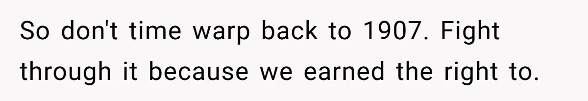 Woman Calls Out Society For Expecting Women To Work Through Period Pain So don't time warp back to 1907. Fight through it because we earned the right to.