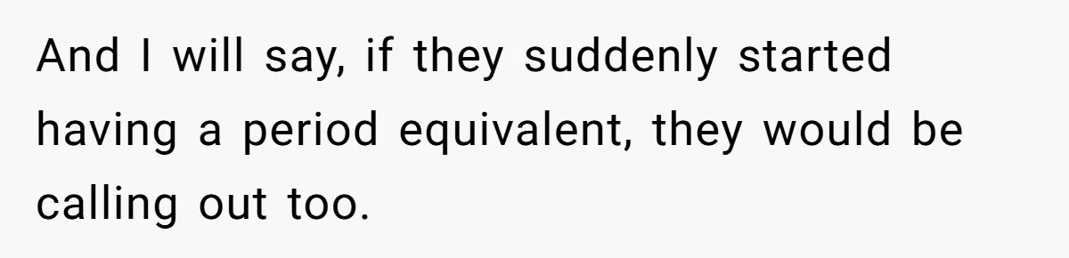 Woman Calls Out Society For Expecting Women To Work Through Period Pain And I will say, if they suddenly started having a period equivalent, they would be calling out too.