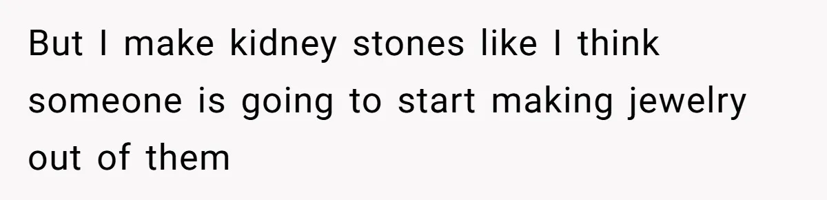 Woman Calls Out Society For Expecting Women To Work Through Period Pain But I make kidney stones like I think someone is going to start making jewelry out of them
