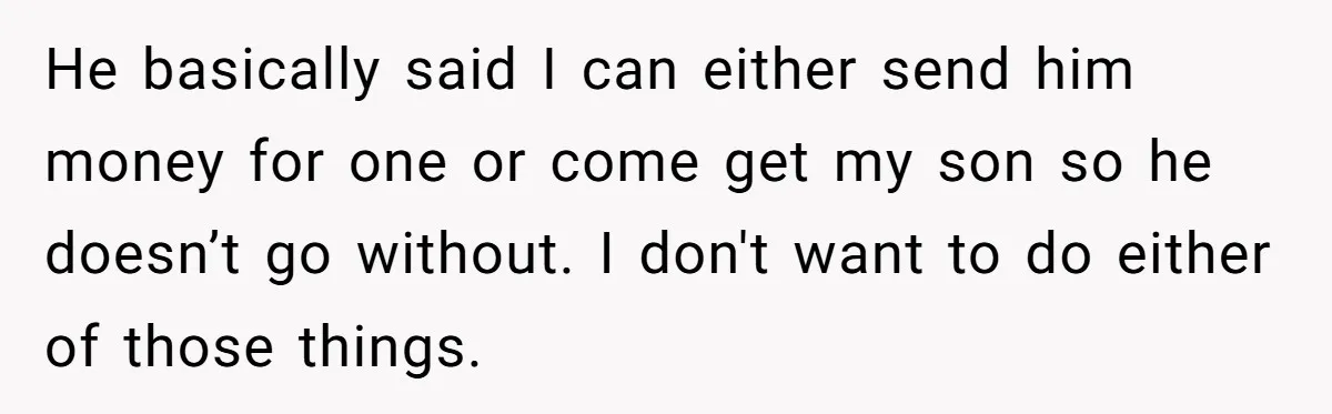He Told Her to Pay for Their Son’s Easter Basket, or Pick Him Up Early, and She Refused He basically said I can either send him money for one or come get my son so he doesn’t go without. I don't want to do either of those things.