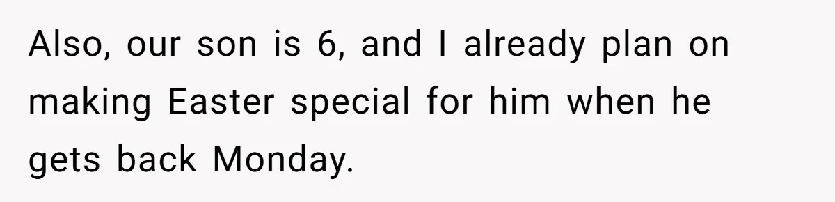 He Told Her to Pay for Their Son’s Easter Basket, or Pick Him Up Early, and She Refused Also, our son is 6, and I already plan on making Easter special for him when he gets back Monday.