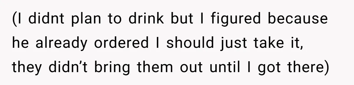 Woman Goes On A First Date In 6 Years And Gets Left With The Bill (I didnt plan to drink but I figured because he already ordered I should just take it, they didn’t bring them out until I got there)
