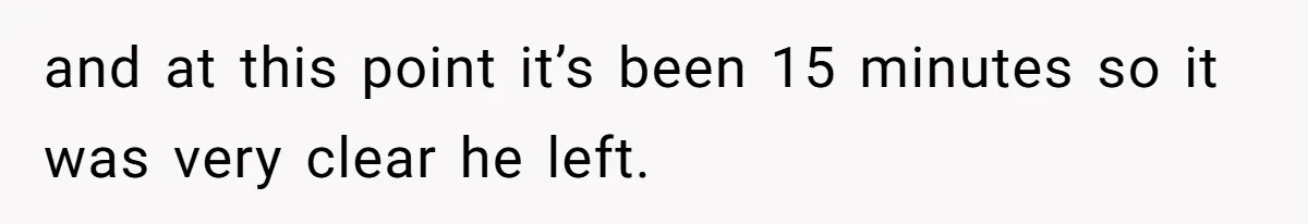 Woman Goes On A First Date In 6 Years And Gets Left With The Bill and at this point it’s been 15 minutes so it was very clear he left.