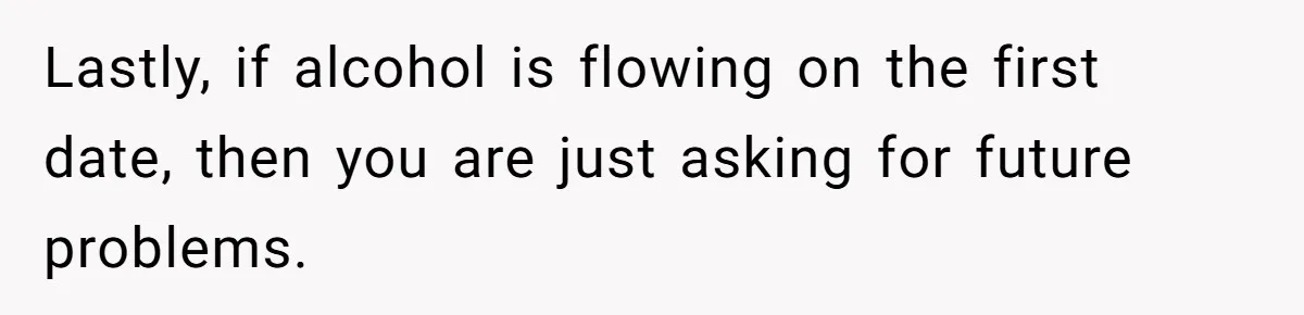 Woman Goes On A First Date In 6 Years And Gets Left With The Bill Lastly, if alcohol is flowing on the first date, then you are just asking for future problems.