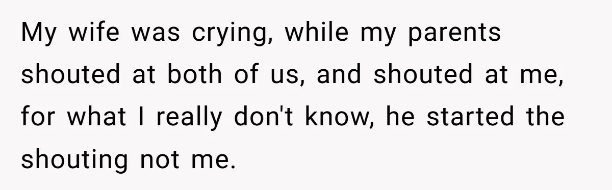 Man Gave His Brother A Place To Stay, Then Kicked Him Out For Flirting With His Wife My wife was crying, while my parents shouted at both of us, and shouted at me, for what I really don't know, he started the shouting not me.
