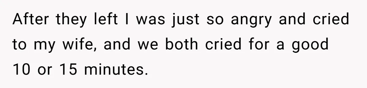 Man Gave His Brother A Place To Stay, Then Kicked Him Out For Flirting With His Wife After they left I was just so angry and cried to my wife, and we both cried for a good 10 or 15 minutes.