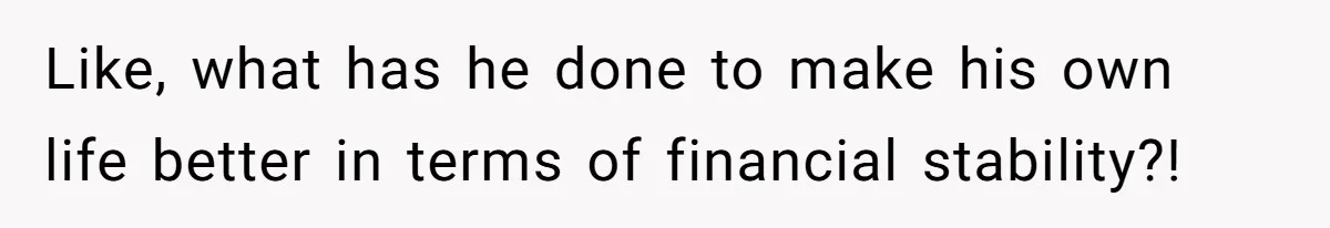 Man Gave His Brother A Place To Stay, Then Kicked Him Out For Flirting With His Wife Like, what has he done to make his own life better in terms of financial stability?!