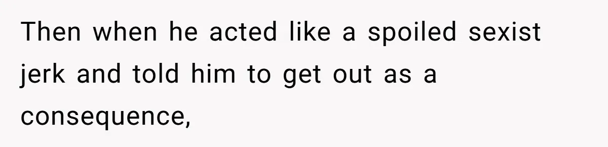 Man Gave His Brother A Place To Stay, Then Kicked Him Out For Flirting With His Wife Then when he acted like a spoiled sexist jerk and told him to get out as a consequence,