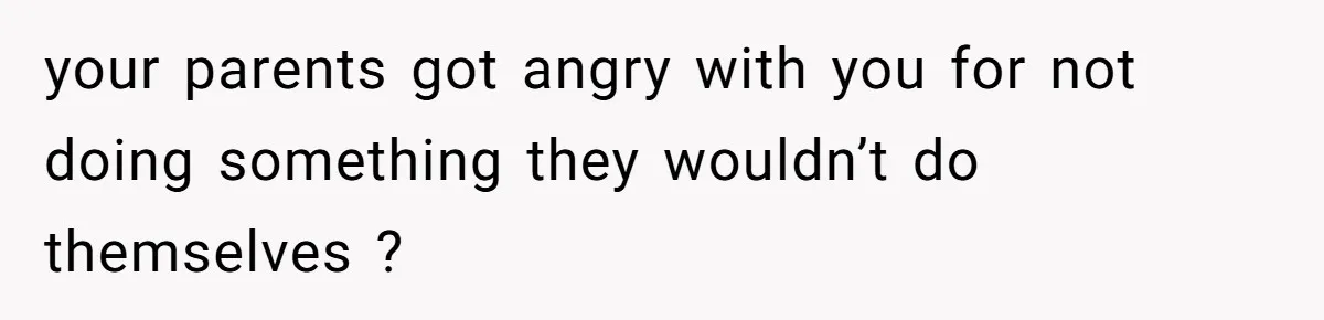 Man Gave His Brother A Place To Stay, Then Kicked Him Out For Flirting With His Wife your parents got angry with you for not doing something they wouldn’t do themselves ?