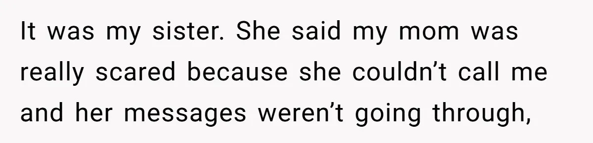 He Put His Phone on “Do Not Disturb” to Sleep, and His Family Showed Up at Midnight It was my sister. She said my mom was really scared because she couldn’t call me and her messages weren’t going through,