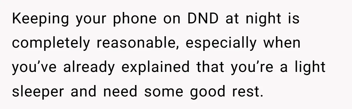 He Put His Phone on “Do Not Disturb” to Sleep, and His Family Showed Up at Midnight Keeping your phone on DND at night is completely reasonable, especially when you’ve already explained that you’re a light sleeper and need some good rest.
