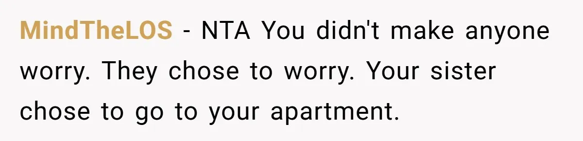 He Put His Phone on “Do Not Disturb” to Sleep, and His Family Showed Up at Midnight MindTheLOS − NTA You didn't make anyone worry. They chose to worry. Your sister chose to go to your apartment.