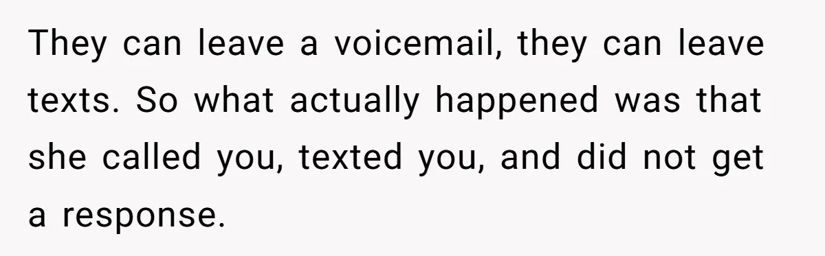 He Put His Phone on “Do Not Disturb” to Sleep, and His Family Showed Up at Midnight They can leave a voicemail, they can leave texts. So what actually happened was that she called you, texted you, and did not get a response.