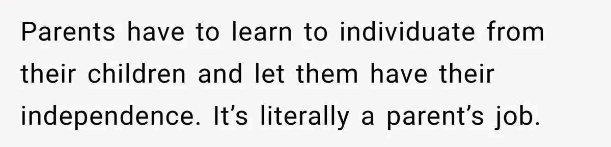 He Put His Phone on “Do Not Disturb” to Sleep, and His Family Showed Up at Midnight Parents have to learn to individuate from their children and let them have their independence. It’s literally a parent’s job.