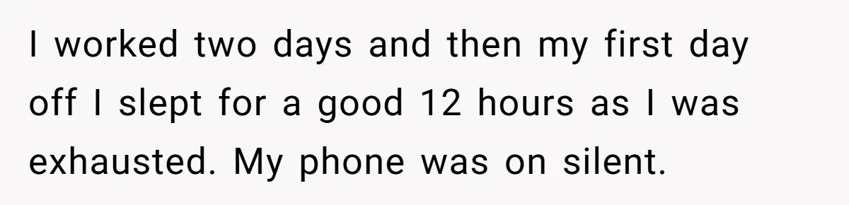He Put His Phone on “Do Not Disturb” to Sleep, and His Family Showed Up at Midnight I worked two days and then my first day off I slept for a good 12 hours as I was exhausted. My phone was on silent.