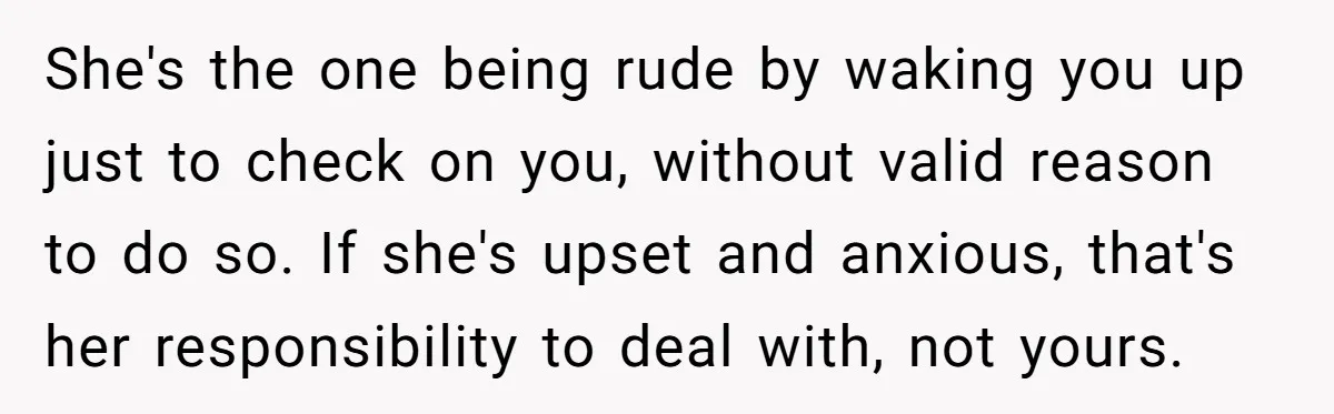 He Put His Phone on “Do Not Disturb” to Sleep, and His Family Showed Up at Midnight She's the one being rude by waking you up just to check on you, without valid reason to do so. If she's upset and anxious, that's her responsibility to deal...