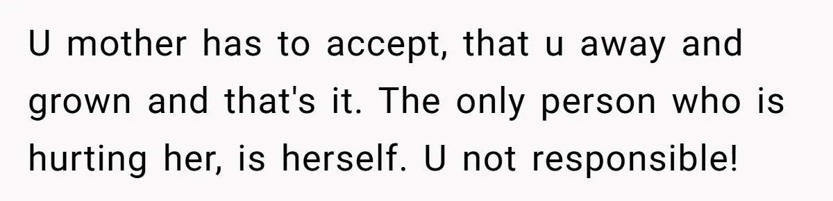 He Put His Phone on “Do Not Disturb” to Sleep, and His Family Showed Up at Midnight U mother has to accept, that u away and grown and that's it. The only person who is hurting her, is herself. U not responsible!