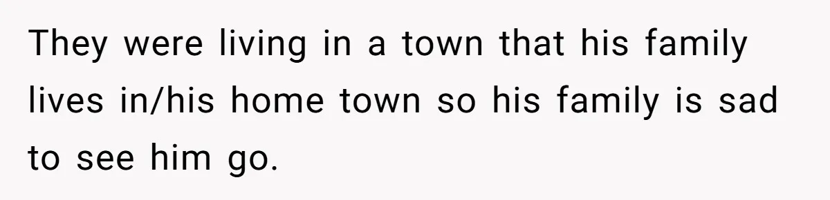 Woman Calls Out In-Laws Who Invited Themselves To Stay Without Asking They were living in a town that his family lives in/his home town so his family is sad to see him go.