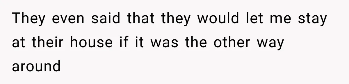 Woman Calls Out In-Laws Who Invited Themselves To Stay Without Asking They even said that they would let me stay at their house if it was the other way around