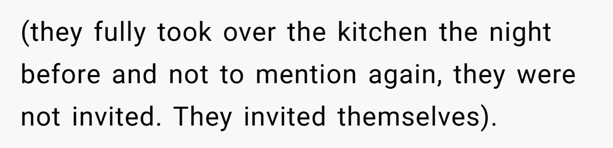 Woman Calls Out In-Laws Who Invited Themselves To Stay Without Asking (they fully took over the kitchen the night before and not to mention again, they were not invited. They invited themselves).