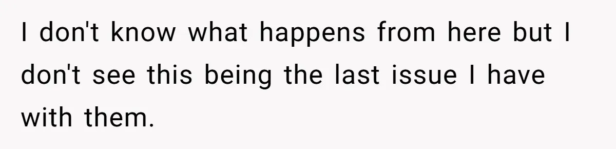 Woman Calls Out In-Laws Who Invited Themselves To Stay Without Asking I don't know what happens from here but I don't see this being the last issue I have with them.