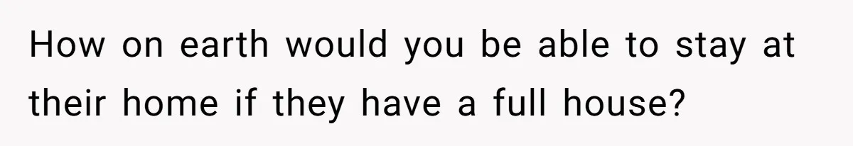 Woman Calls Out In-Laws Who Invited Themselves To Stay Without Asking How on earth would you be able to stay at their home if they have a full house?