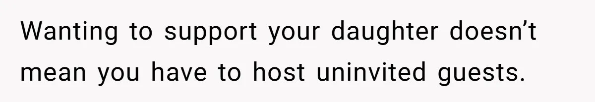Woman Calls Out In-Laws Who Invited Themselves To Stay Without Asking Wanting to support your daughter doesn’t mean you have to host uninvited guests.