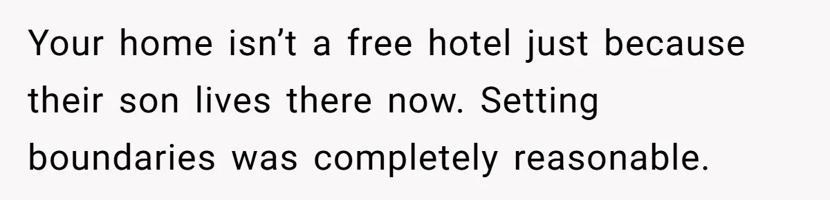 Woman Calls Out In-Laws Who Invited Themselves To Stay Without Asking Your home isn’t a free hotel just because their son lives there now. Setting boundaries was completely reasonable.