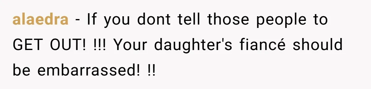 Woman Calls Out In-Laws Who Invited Themselves To Stay Without Asking alaedra − If you dont tell those people to GET OUT! !!! Your daughter's fiancé should be embarrassed! !!