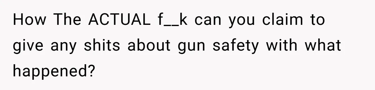 Guy Issues Breakup Ultimatum After Girlfriend Waves Gun At Him During Night Out How The ACTUAL f__k can you claim to give any shits about gun safety with what happened?