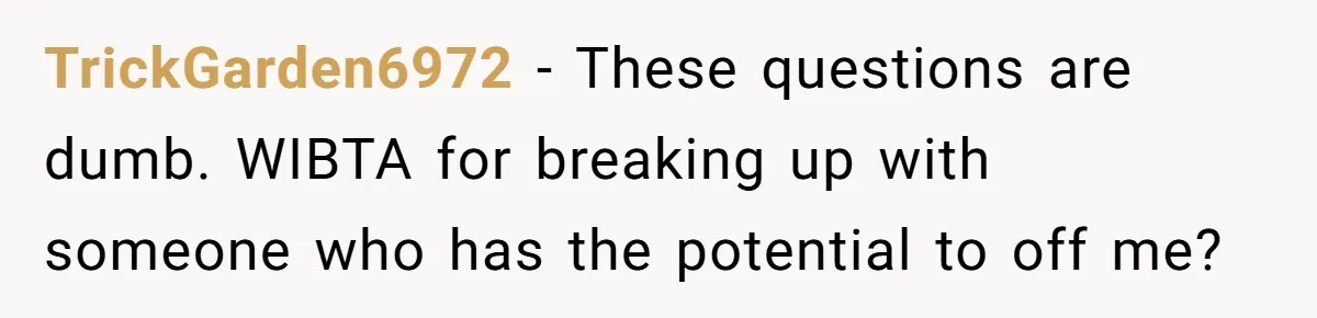 Guy Issues Breakup Ultimatum After Girlfriend Waves Gun At Him During Night Out TrickGarden6972 − These questions are dumb. WIBTA for breaking up with someone who has the potential to off me?