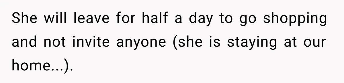 Woman Considers Telling Her Husband’s Friend To Stay Out Of Their Home Gym After They Used Their Gym Equipment Without Asking She will leave for half a day to go shopping and not invite anyone (she is staying at our home...).